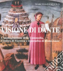 Visione di Dante. L'immaginazione della Commedia, l'ombra di «Fiorenza» e il paradiso di «Roma-Amor» libro di Fagiolo Marcello