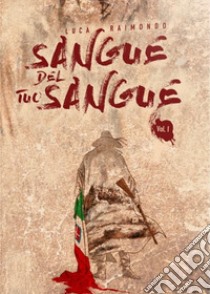 Sangue del tuo sangue libro di Raimondo Luca