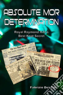 Absolute MOR determination: Royal Raymond Rife's best kept secret libro di Del Tin Fabrizio