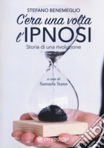 C'era una volta l'ipnosi. Storia di una rivoluzione libro di Benemeglio Stefano; Stano S. (cur.)