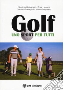 Golf uno sport per tutti libro di Bolognesi Massimo; Monaco Enea; Travaglini Carmela