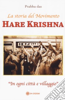Hare Krishna. La storia del movimento libro di Prabhu Das