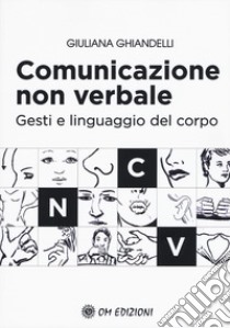 Comunicazione non verbale. Gesti e linguaggio del corpo libro di Ghiandelli Giuliana