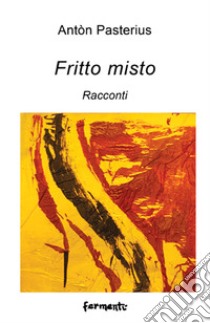 Fritto misto libro di Pasterius Antòn