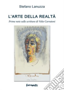 L'arte della realtà. Prime note sulle scritture di Velio Carratoni libro di Lanuzza Stefano