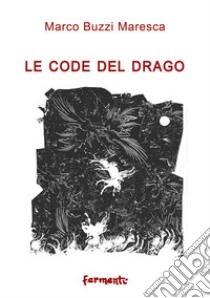 Le code del drago libro di Buzzi Maresca Marco