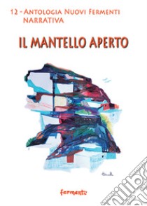 Il mantello aperto. Antologia libro