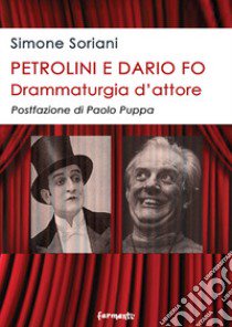 Petrolini e Dario Fo. Drammaturgia d'attore libro di Soriani Simone