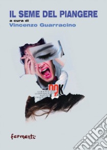 Il seme del piangere libro di Guarracino V. (cur.)