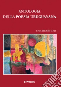 Antologia della poesia uruguayana. Testo spagnolo a fronte libro di Coco E. (cur.)