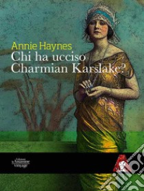 Chi ha ucciso Charmian Karslake? libro di Haynes Annie