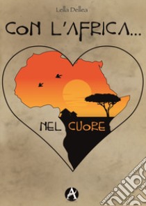 Con l'Africa... nel cuore libro di Dellea Lella