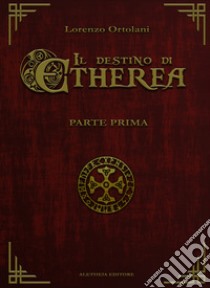 Il destino di Etherea. Vol. 1 libro di Ortolani Lorenzo