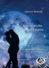 A volte anche la luna è piatta libro di Brandi Gianni