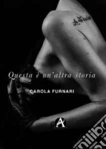 Questa è un'altra storia. I miei pensieri in un racconto al limite della forza libro di Furnari Carola