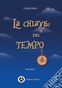 La chiave del tempo. Vol. 1 libro di Masi Giada