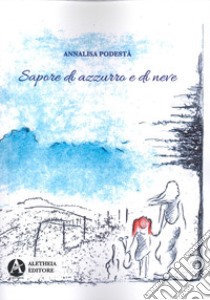 Sapore di azzurro e di neve libro di Podestà Annalisa