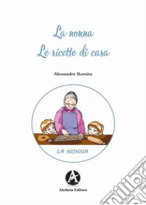 La nonna. Le ricette di casa libro di Romita Alessandro