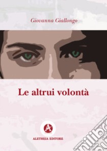 Le altrui volontà libro di Giallongo Giovanna