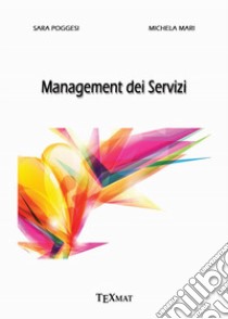 Management dei servizi libro di Poggesi Sara; Mari Michela