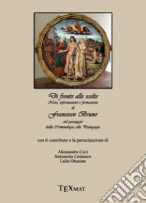 Di fronte alle scelte. Note, informazioni e formazione nel passaggio dalla criminologia alla pedagogia libro di Bruno Francesco; Ceci A. (cur.); Costanzo S. (cur.); Ohanian L. (cur.)