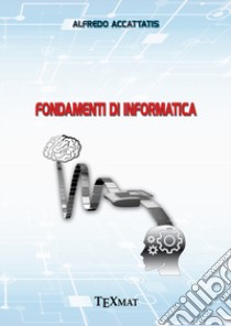 Fondamenti di informatica libro di Accattatis Alfredo