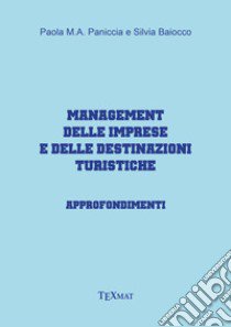 Management delle imprese e delle destinazioni turistiche. Approfondimenti libro di Paniccia Paola; Baiocco Silvia