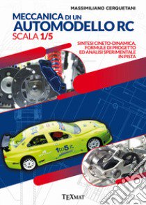 Meccanica di un automodello rc scala 1/5. Sintesi cineto-dinamica, formule di progetto ed analisi sperimentale in pista libro di Cerquetani Massimiliano