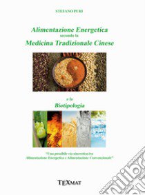 Alimentazione energetica secondo la medicina tradizionale cinese e la biotipologia libro di Puri Stefano