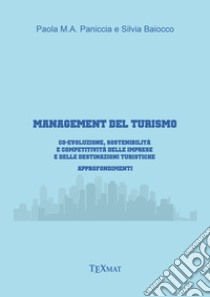 Management del turismo. Co-evoluzione, sostenibilità e competitività delle imprese e delle destinazioni turistiche libro di Paniccia Paola; Baiocco Silvia