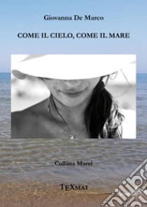 Come il cielo, come il mare libro di De Marco Giovanna