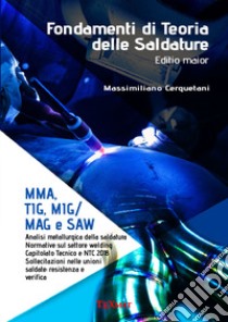 Fondamenti di teoria delle saldature. MMA, T1G, M1G/MAG e SAW libro di Cerquetani Massimiliano