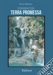 Terra promessa. Analisi del pensiero economico di Vietnam e Laos libro di Bertucci Bruno