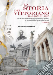 La storia del Vittoriano dal 1878 al 1927 libro di Cerquetani Massimiliano