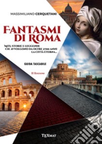 Fantasmi di Roma. Miti, storie e leggende che avvolgono da oltre 2700 anni la Città Eterna libro di Cerquetani Massimiliano