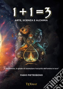 1+1=3. Arte, scienza e alchimia libro di Pietrobono Fabio