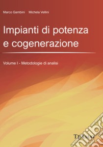 Impianti di potenza e cogenerazione. Vol. 1: Metodologie di analisi libro di Gambini Marco; Vellini Michela