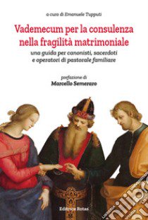 Vademecum per la consulenza nella fragilità matrimoniale. Una guida per canonisti, sacerdoti e operatori di pastorale familiare libro di Tupputi E. (cur.)