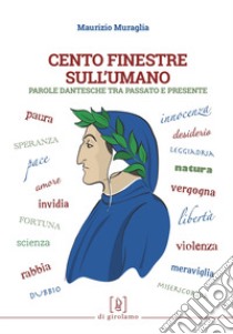 Cento finestre sull'umano. Parole dantesche tra passato e presente libro di Muraglia Maurizio