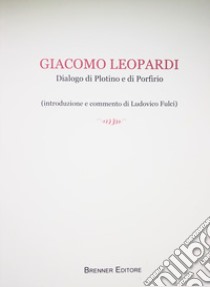 Giacomo Leopardi. Dialogo di Plotino e di Porfirio libro di Fulci L. (cur.)