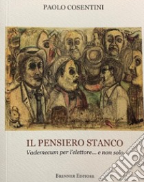 Il pensiero stanco. Vademecum per l'elettore... e non solo libro di Cosentini Paolo