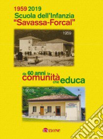 1959 2019 Scuola dell'infanzia «Savassa - Forcal». Da 60 anni la comunità che educa libro