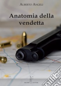 Anatomia della vendetta libro di Angeli Alberto