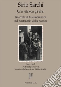 Sirio Sarchi. Una vita con gli altri libro di Macchio M. (cur.); Sarchi L. (cur.)