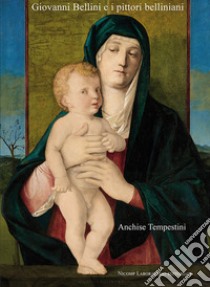 Giovanni Bellini e i pittori belliniani. Ediz. illustrata libro di Tempestini Anchise