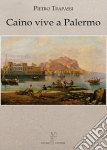 Caino vive a Palermo libro di Trapassi Pietro