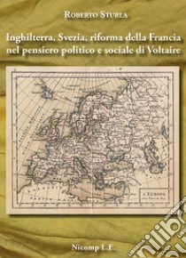 Inghilterra, Svezia, riforma della Francia nel pensiero politico e sociale di Voltaire libro di Sturla Roberto