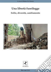 Una libertà fuorilegge. Esilio, diversità cambiamento libro di De Simone M. (cur.)