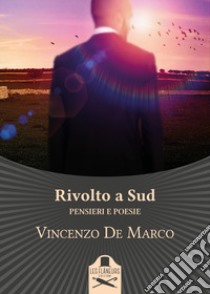 Rivolto a Sud. Pensieri e poesie libro di De Marco Vincenzo