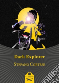 Dark explorer libro di Cortese Stefano